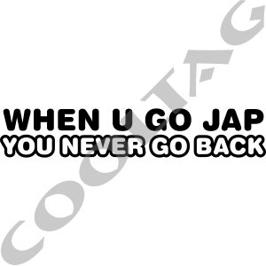 When u go jap you never go back Stickers Decals