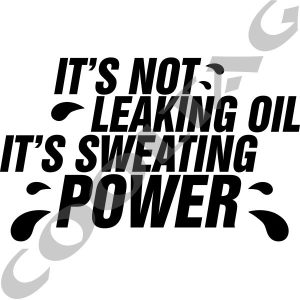 It's not leaking oil it's sweating power Stickers Decals