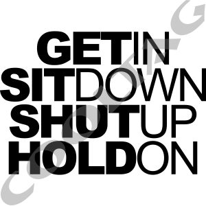 Get In Sit Down Shut Up Hold On Stickers Decals
