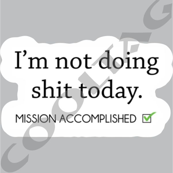 I'm not doing shit today mission accomplished Stickers Decals