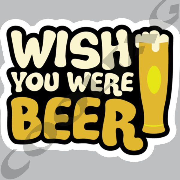 Wish You Were Beer Stickers Decals
